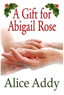 A Gift For Abigail Rose - Alice Addy