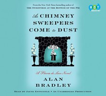 As Chimney Sweepers Come to Dust - Alan Bradley, part Violet Baudelaire from Lemony Snicket's A Series of Unfortunate Events" (The New York Times Book Review) Flavia de Luce-"part Harriet the Spy, Jayne Entwistle