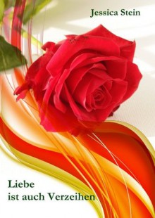 Liebe ist auch Verzeihen (Jessica-Stein-Reihe) (German Edition) - Jessica Stein