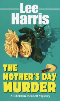 The Mother's Day Murder (Christine Bennett Mysteries) - Lee Harris