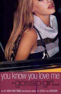 You Know You Love Me - Cecily von Ziegesar