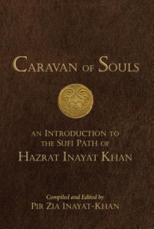 Caravan of Souls: An Introduction to the Sufi Path of Hazrat Inayat Khan - Zia Inayat-Khan