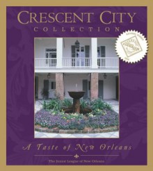 Crescent City Collection: A Taste of New Orleans - Junior League of New Orleans, Staff of The Junior League of New Orleans