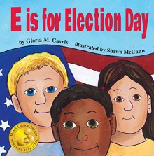 E Is for Election Day - Gloria M. Gavris, Shawn Mccann