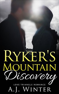 Romance: Love Triangle Romance (rescue romance, bwwm): Ryker's Mountain: Discovery - A.J. Winter