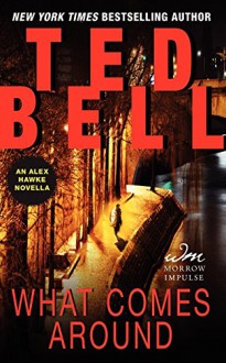 What Comes Around: An Alex Hawke Novella (Alex Hawke Novels) - Ted Bell