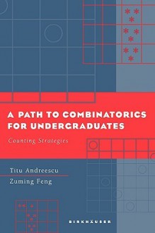 A Path to Combinatorics for Undergraduates: Counting Strategies - Andreescu, Zuming Feng, Andreescu