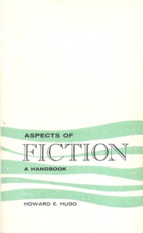 Aspects of Fiction: A Handbook - Howard E. Hugo