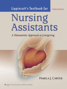 Lippincott's Textbook For Nursing Assistants: A Humanistic Approach to Caregiving - Pamela J. Carter