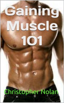 Gaining Muscle 101: The Best Workouts to Gain Chest Muscle Fast - Christopher Nolan