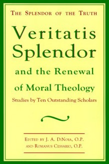 Veritatis Splendor: And the Renewal of Moral Theology - J.A. DiNoia