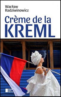 Creme de la Kreml - Wacław Radziwinowicz