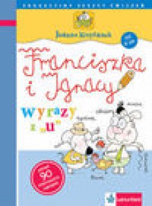 Franciszka i Ignacy wyrazy z "u" - Joanna Krzyżanek