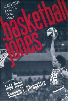 Basketball Jones: America, Above the Rim - Todd Boyd, Kenneth Shropshire