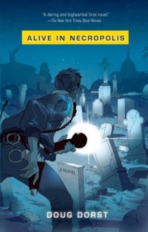 Alive in Necropolis - Doug Dorst