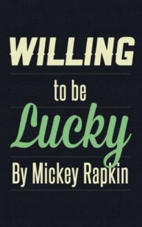 Willing to be Lucky - Mickey Rapkin