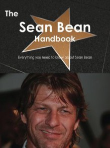 The Sean Bean Handbook - Everything You Need to Know about Sean Bean - Emily Smith