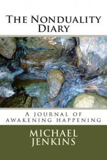 The Nonduality Diary: A Journal of Awakening Happening - Michael Jenkins