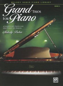 Grand Trios for Piano, Book 2: 4 Elementary Pieces for One Piano, Six Hands - Melody Bober