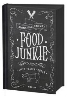 Food Junkie : livet, maten, döden - Mons Kallentoft