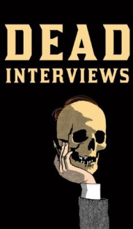 Dead Interviews: Living Writers Meet Dead Icons - Dan Crowe