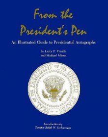 From the President's Pen: An Illustrated Guide to Presidential Autographs - Larry F. Vrzalik