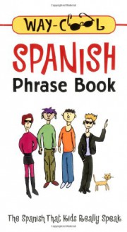 Way-Cool Spanish Phrase Book : The Spanish That Kids Really Speak - Jane Wightwick