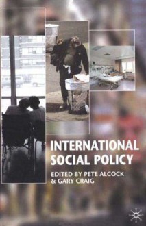 International Social Policy: Welfare Regimes in the Developed World - Pete Alcock, Gary Craig