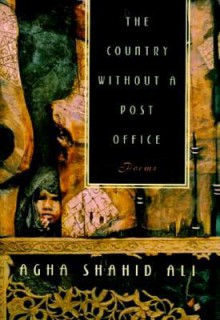 The Country Without a Post Office - Agha Shahid Ali