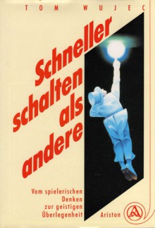 Schneller Schalten Als Andere: Vom Spielerischen Denken Zur Geistigen Überlegenheit - Tom Wujec, Giovanni Bandini, Ditte König