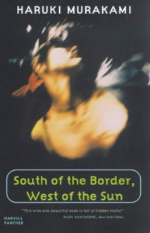 South Of The Border, West Of The Sun - Haruki Murakami