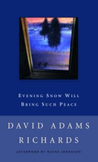 Evening Snow Will Bring Such Peace - David Adams Richards
