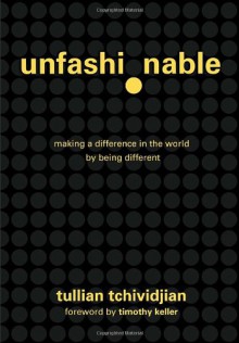 Unfashionable: Making a Difference in the World by Being Different - Tullian Tchividjian