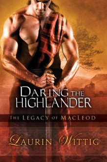 Daring the Highlander (The Legacy of MacLeod, #2) - Laurin Wittig