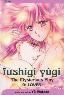 Fushigi Yûgi: The Mysterious Play, Vol. 09: Lover - Yuu Watase