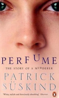 Perfume: The Story of a Murderer - Patrick Süskind