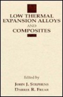 Low Thermal Expansion Alloys and Composites: Proceedings of a Symposium Co-Sponsored by the Refractory Metals Committee of the Structural Materials Di - Minerals