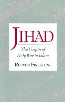 Jihad: The Origin of Holy War in Islam - Reuven Firestone