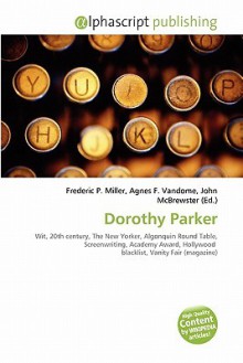 Dorothy Parker - Agnes F. Vandome, John McBrewster, Sam B Miller II