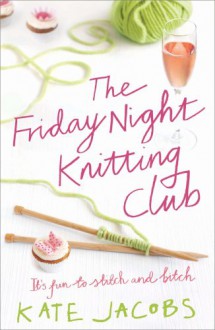 The Friday Night Knitting Club - Kate Jacobs