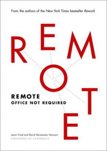 Remote: Office Not Required - David Heinemeier Hansson, Jason Fried