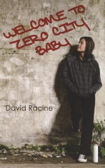 Welcome to Zero City Baby - David Racine