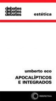 Apocalípticos e Integrados - Umberto Eco, Pérola de Carvalho, Geraldo Gérson de Souza