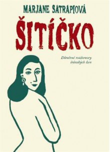 Šitíčko: důvěrné rozhovory íránských žen - Marjane Satrapi, Richard Podaný