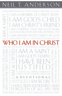 Who I Am In Christ: A Devotional - Neil T. Anderson