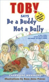 Toby, the Pet Therapy Dog, Says Be a Buddy, Not a Bully - Charmaine Hammond, Rose Anne Prevec