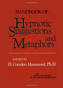 Handbook of Hypnotic Suggestions and Metaphors - D. Corydon Hammond