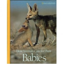 How Animals Care for Their Babies - Roger B. Hirschland, Donald J. Crump