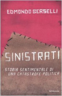 Sinistrati: Storia sentimentale di una catastrofe politica - Edmondo Berselli