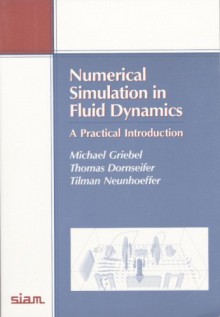 Numerical Simulation in Fluid Dynamics: A Practical Introduction - Michael Griebel, Thomas Dornseifer, Tilman Neunhoeffer